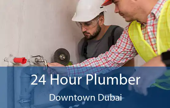 24 Hour Plumber Downtown Dubai