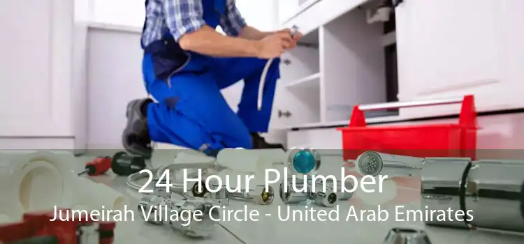 24 Hour Plumber Jumeirah Village Circle - United Arab Emirates