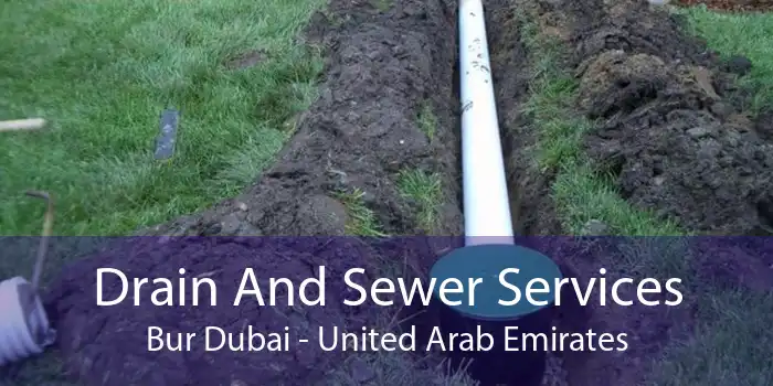 Drain And Sewer Services Bur Dubai - United Arab Emirates