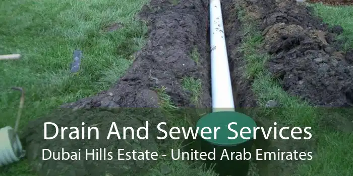 Drain And Sewer Services Dubai Hills Estate - United Arab Emirates