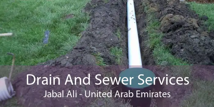 Drain And Sewer Services Jabal Ali - United Arab Emirates