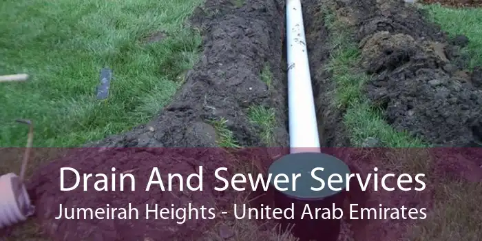 Drain And Sewer Services Jumeirah Heights - United Arab Emirates