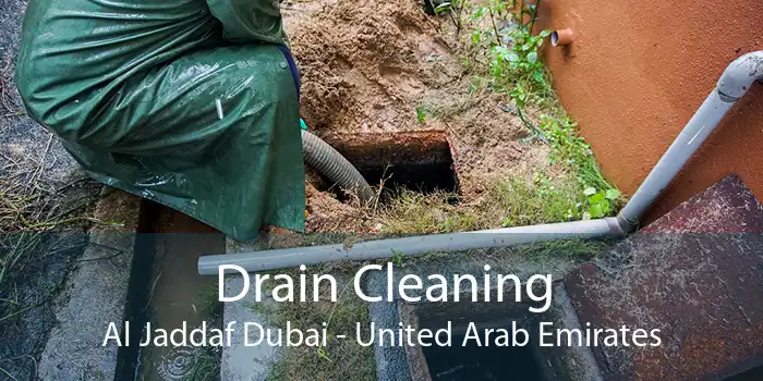 Drain Cleaning Al Jaddaf Dubai - United Arab Emirates