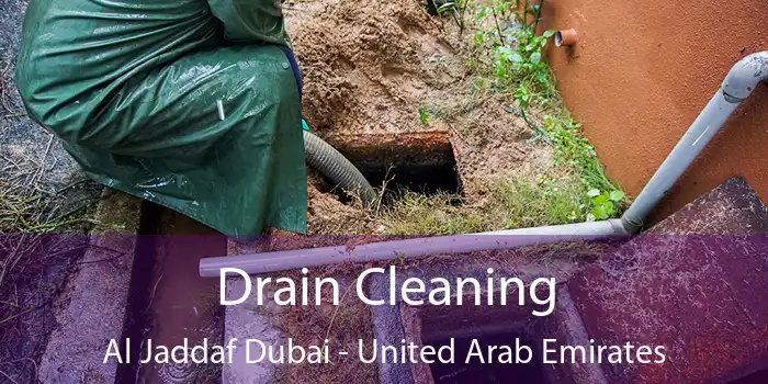 Drain Cleaning Al Jaddaf Dubai - United Arab Emirates