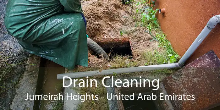 Drain Cleaning Jumeirah Heights - United Arab Emirates