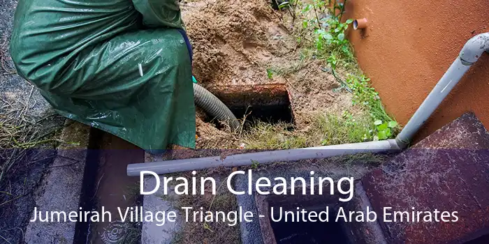Drain Cleaning Jumeirah Village Triangle - United Arab Emirates