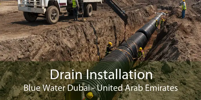 Drain Installation Blue Water Dubai - United Arab Emirates