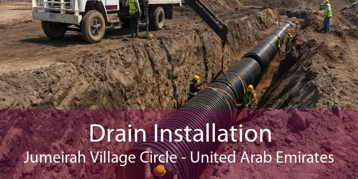 Drain Installation Jumeirah Village Circle - United Arab Emirates