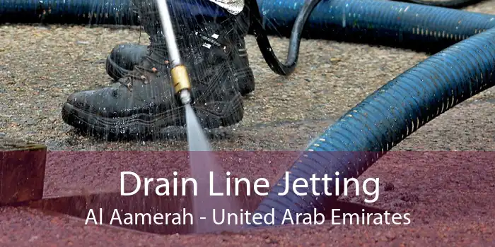 Drain Line Jetting Al Aamerah - United Arab Emirates