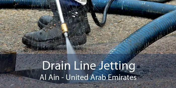 Drain Line Jetting Al Ain - United Arab Emirates