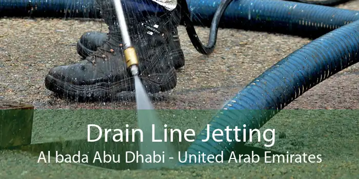 Drain Line Jetting Al bada Abu Dhabi - United Arab Emirates