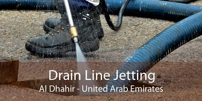Drain Line Jetting Al Dhahir - United Arab Emirates