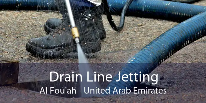 Drain Line Jetting Al Fou'ah - United Arab Emirates