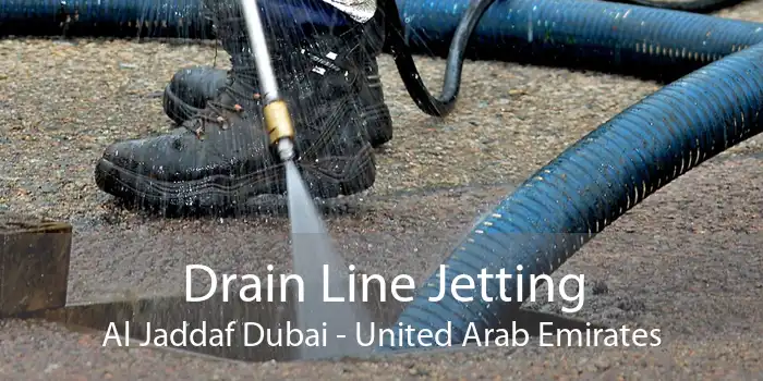 Drain Line Jetting Al Jaddaf Dubai - United Arab Emirates