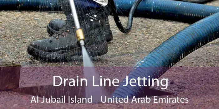 Drain Line Jetting Al Jubail Island - United Arab Emirates