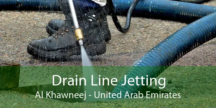 Drain Line Jetting Al Khawneej - United Arab Emirates