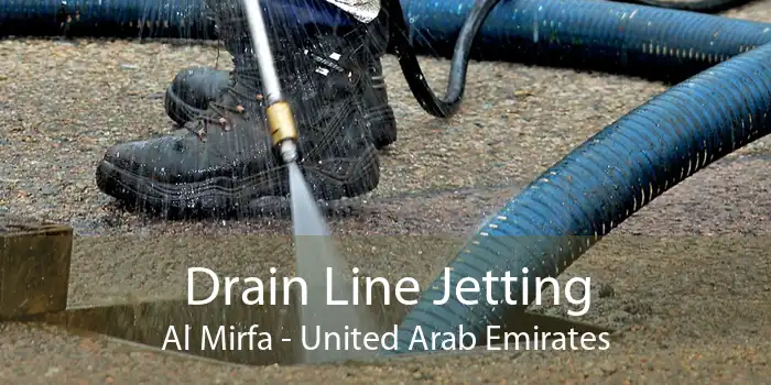 Drain Line Jetting Al Mirfa - United Arab Emirates