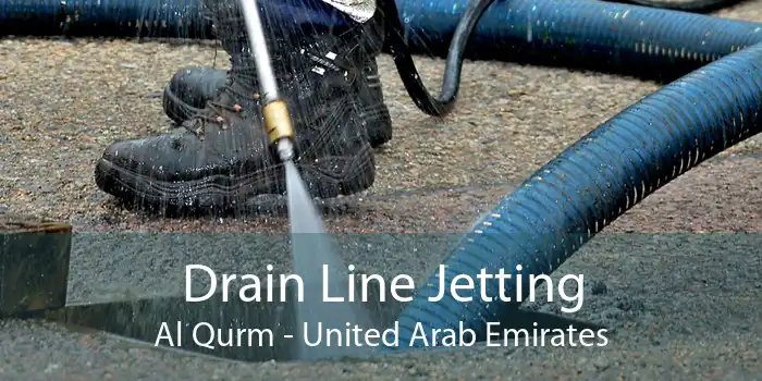 Drain Line Jetting Al Qurm - United Arab Emirates