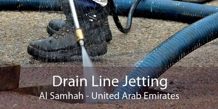 Drain Line Jetting Al Samhah - United Arab Emirates