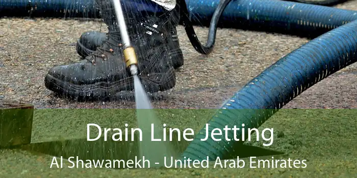 Drain Line Jetting Al Shawamekh - United Arab Emirates