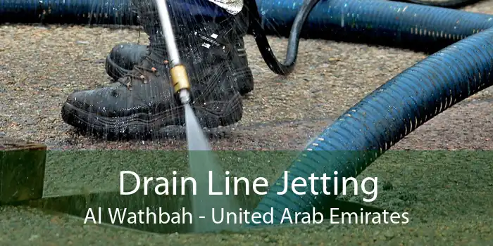 Drain Line Jetting Al Wathbah - United Arab Emirates
