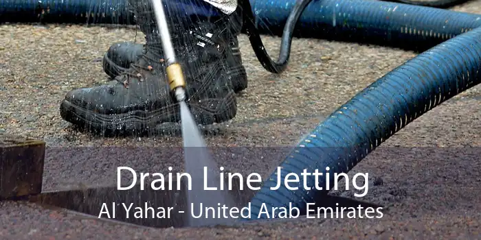Drain Line Jetting Al Yahar - United Arab Emirates