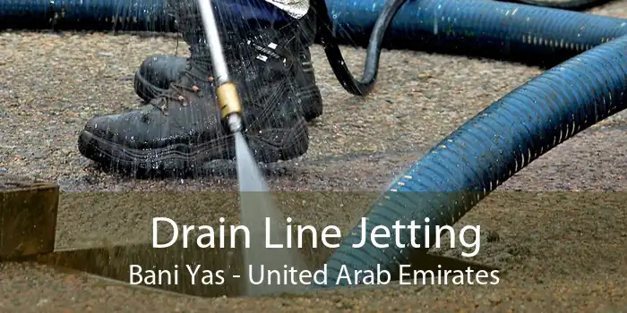 Drain Line Jetting Bani Yas - United Arab Emirates