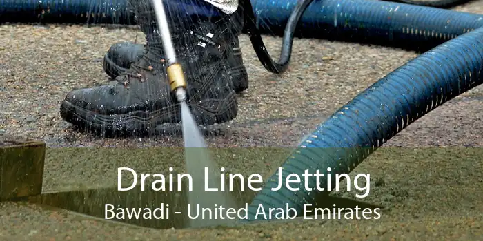 Drain Line Jetting Bawadi - United Arab Emirates