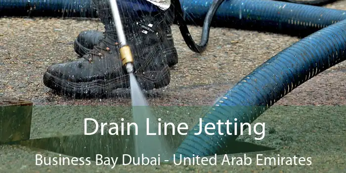 Drain Line Jetting Business Bay Dubai - United Arab Emirates