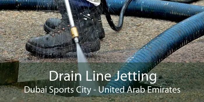 Drain Line Jetting Dubai Sports City - United Arab Emirates