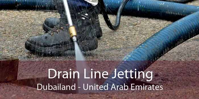 Drain Line Jetting Dubailand - United Arab Emirates