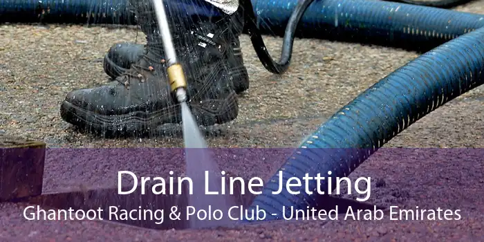 Drain Line Jetting Ghantoot Racing & Polo Club - United Arab Emirates