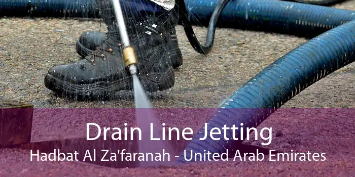 Drain Line Jetting Hadbat Al Za'faranah - United Arab Emirates