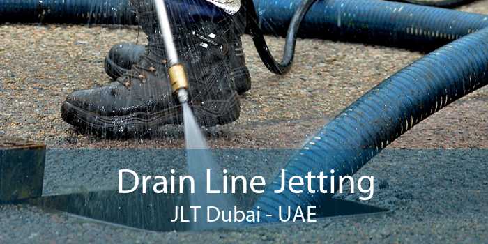 Drain Line Jetting JLT Dubai - UAE