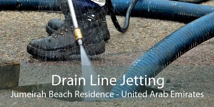 Drain Line Jetting Jumeirah Beach Residence - United Arab Emirates