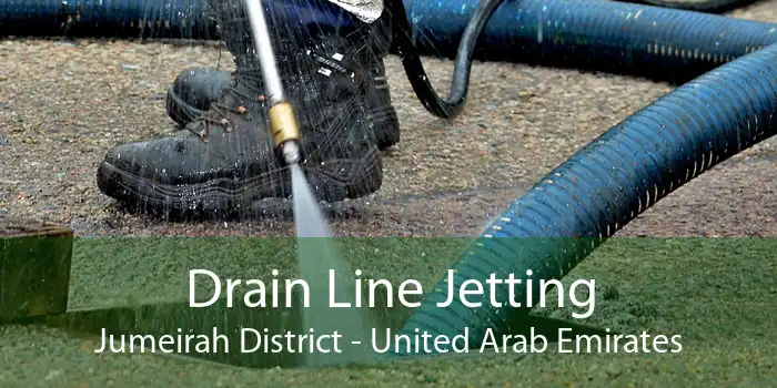 Drain Line Jetting Jumeirah District - United Arab Emirates