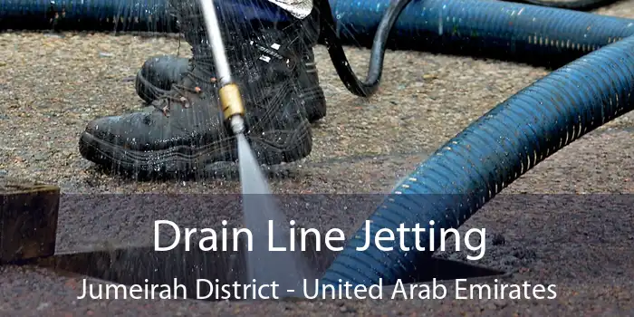 Drain Line Jetting Jumeirah District - United Arab Emirates