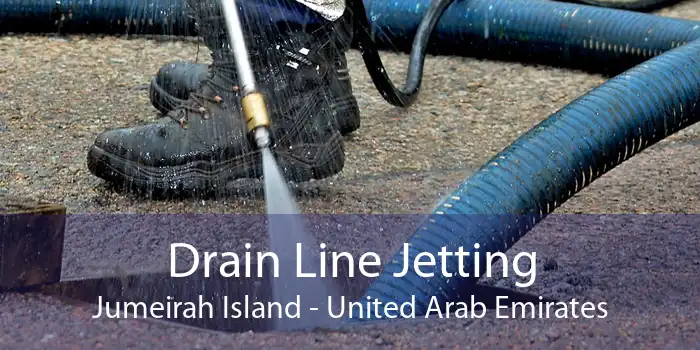 Drain Line Jetting Jumeirah Island - United Arab Emirates