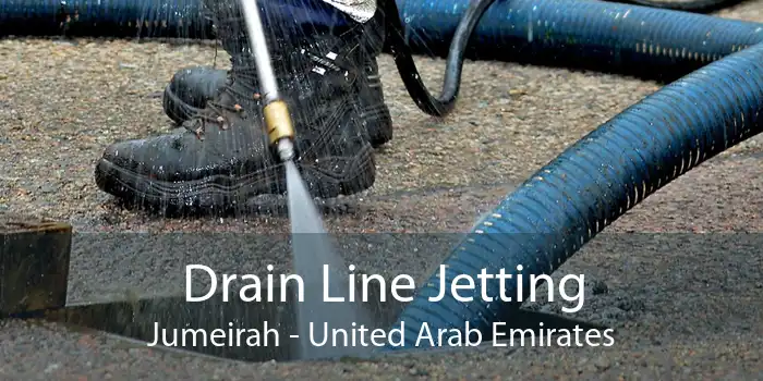 Drain Line Jetting Jumeirah - United Arab Emirates