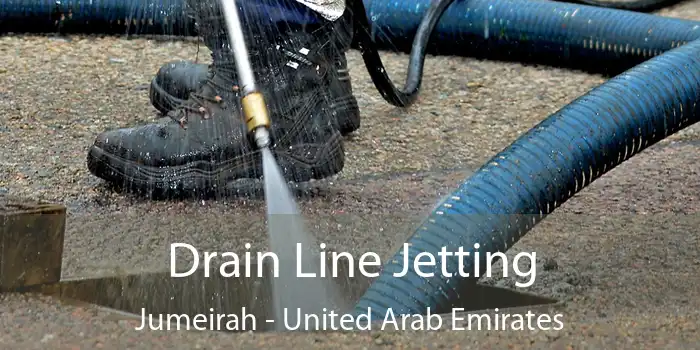 Drain Line Jetting Jumeirah - United Arab Emirates