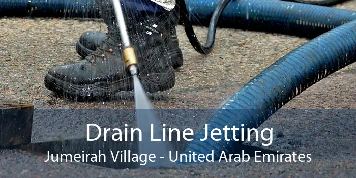 Drain Line Jetting Jumeirah Village - United Arab Emirates