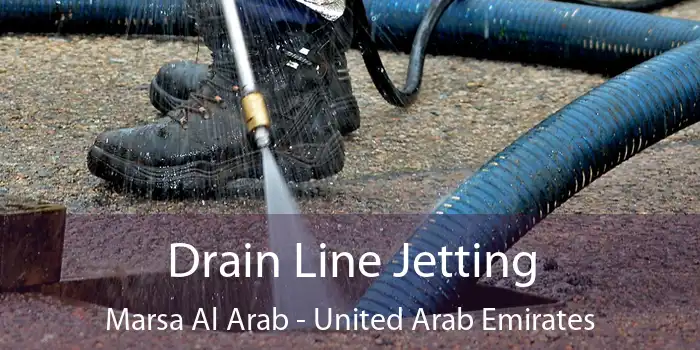 Drain Line Jetting Marsa Al Arab - United Arab Emirates