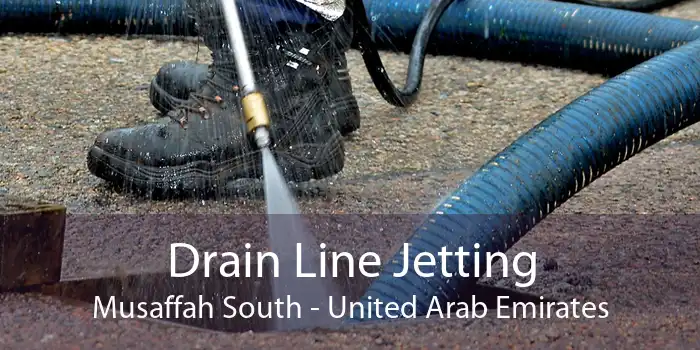 Drain Line Jetting Musaffah South - United Arab Emirates