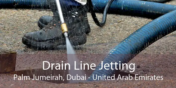 Drain Line Jetting Palm Jumeirah, Dubai - United Arab Emirates