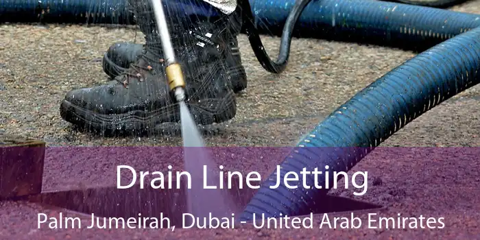 Drain Line Jetting Palm Jumeirah, Dubai - United Arab Emirates