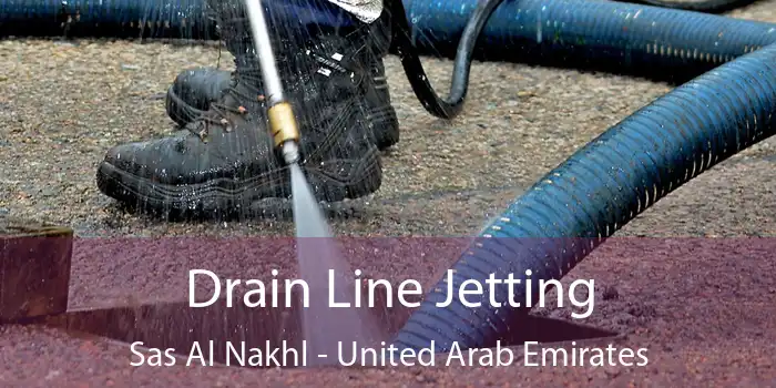 Drain Line Jetting Sas Al Nakhl - United Arab Emirates