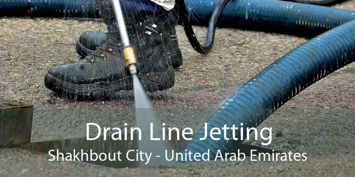 Drain Line Jetting Shakhbout City - United Arab Emirates