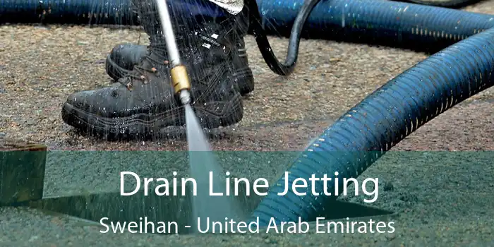 Drain Line Jetting Sweihan - United Arab Emirates