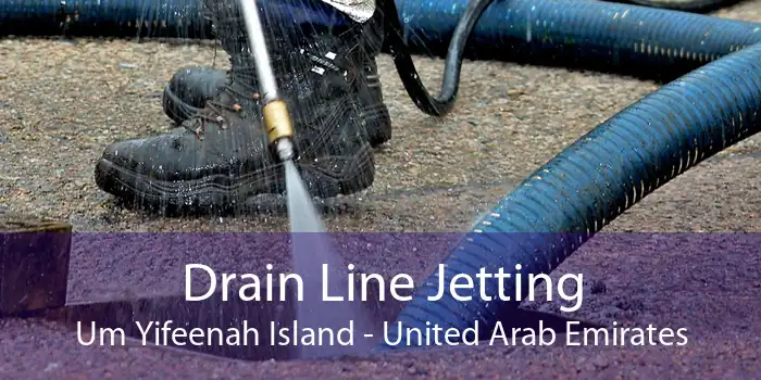 Drain Line Jetting Um Yifeenah Island - United Arab Emirates