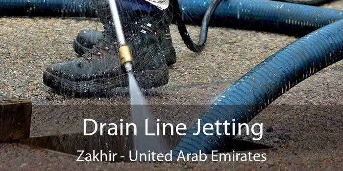 Drain Line Jetting Zakhir - United Arab Emirates